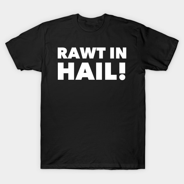 Rawt in Hail! T-Shirt by mivpiv